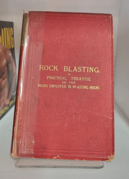 Rock Blasting: a practical treatise on the means employed in blasting rocks